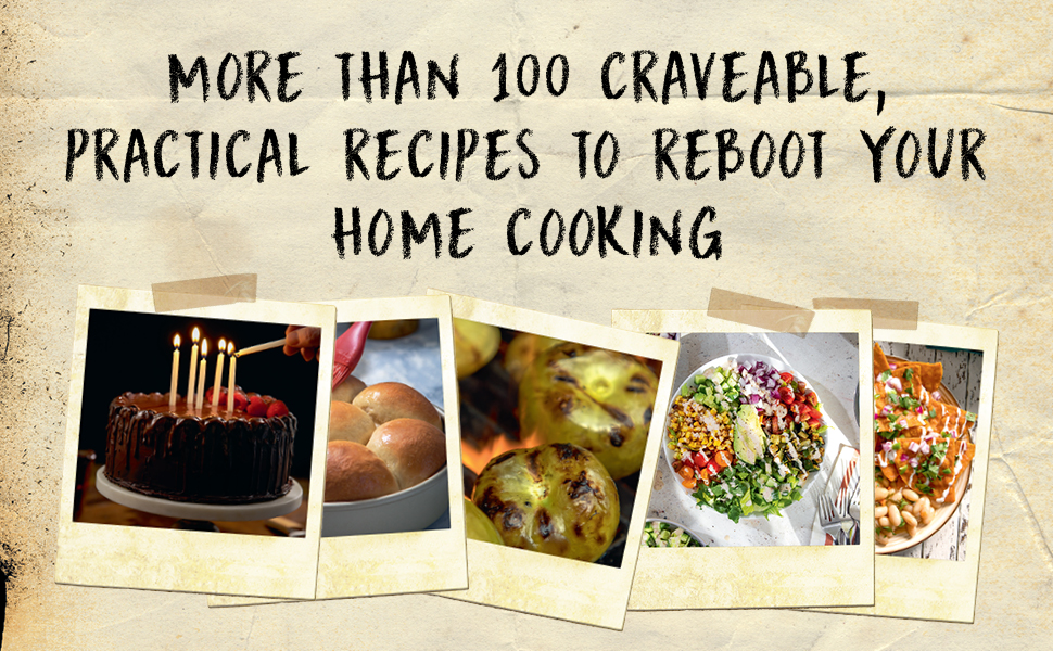 picture of dishes from the book with text "More Than 100 Craveable, Practical Recipes to Reboot Your Home Cooking